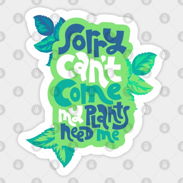 Sorry, Can't Come. My Plants Need Me. Sticker by The Bearly Brand